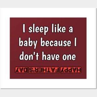 I sleep like a baby, because i don'vt have one, happy fathers day Posters and Art